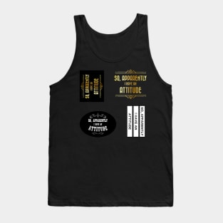 So apparently I have an attitude - Funny quote stickerpack Tank Top